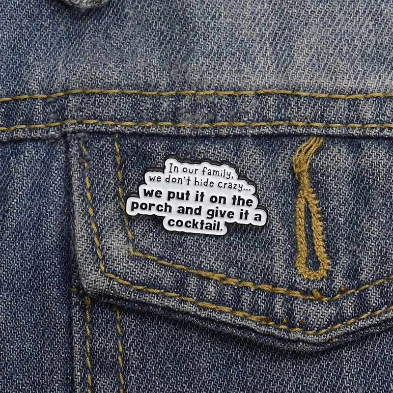 Funny Quotes In Our Family We Don't Hide Crazy Enamel Pins Backpack Clothes Decor Brooches Lapel Badge Jewelry Gift for Friends