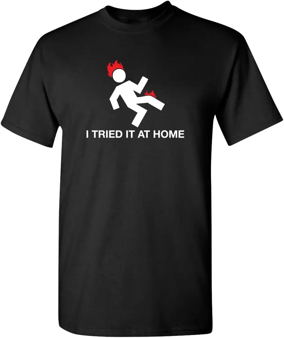 

I Tried It at Home Graphic Novelty Sarcastic Funny T Shirt