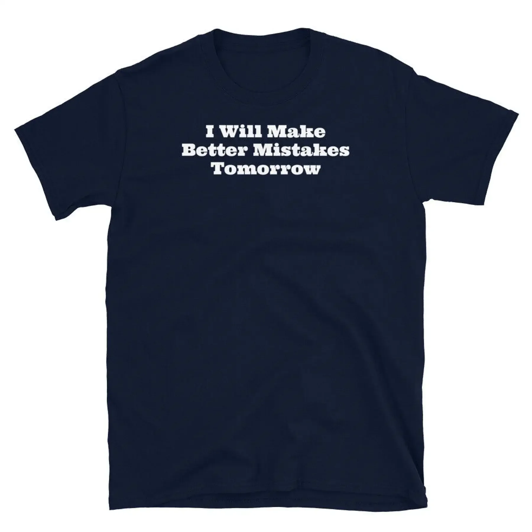 I Will Make Better Mistakes Tomorrow Sarcastic Humor Short Sleeve Unisex T Shirt
