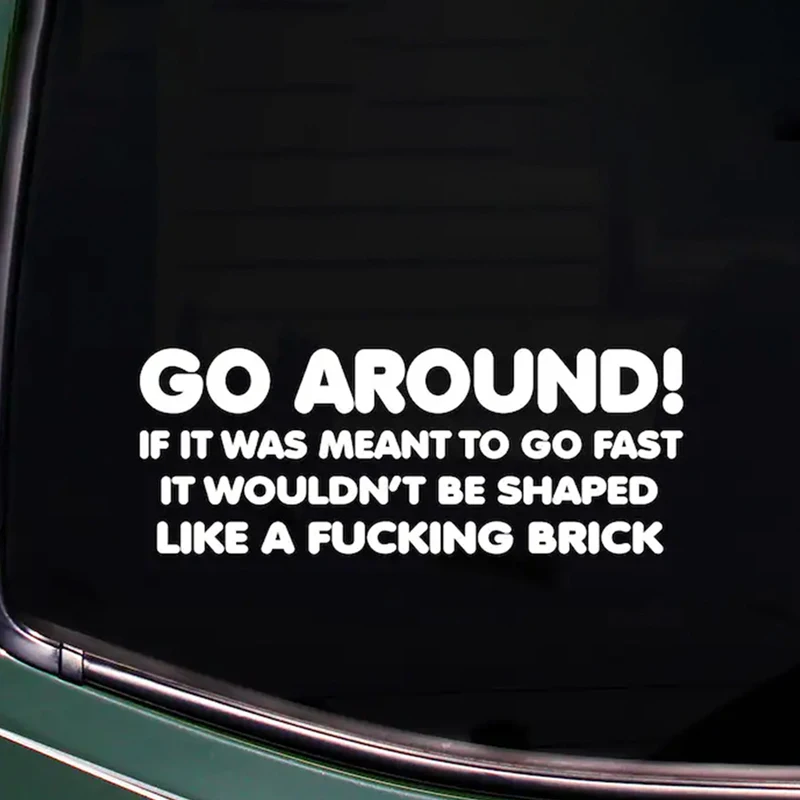 

Go Around If It Was Meant To Go Fast It Wouldn't Be Shaped Like A Brick Car for Sticker Decoration Bumper Waterproof Vinyl Decal