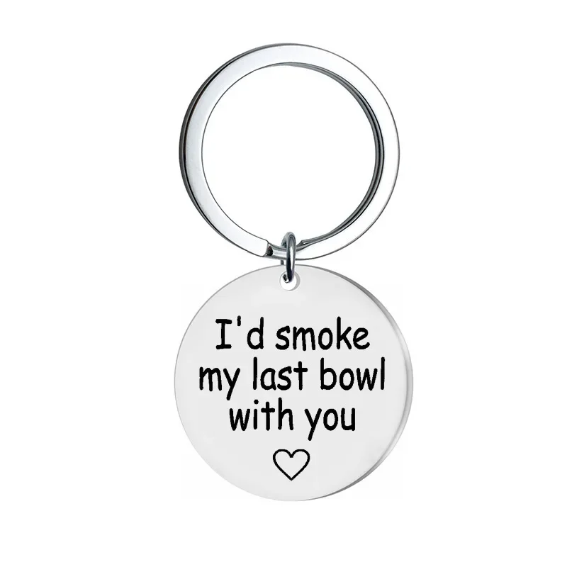 Best Friend Gift Keychain Pendant Metal BFF Best Friend Sister Christmas Birthday Gift Key Chain I'd Smoke My Last Bowl with You