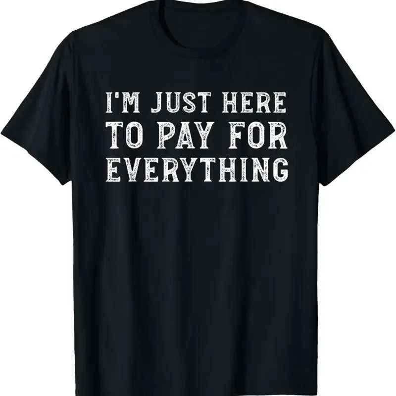 I'm Just Here To Pay For Everything Funny Mom Dad T-Shirt