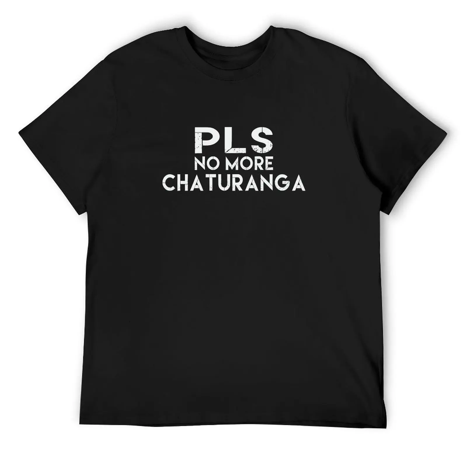 Pls No More Chaturanga V2 T-Shirt oversized t shirt custom t shirt customs graphic t shirt vintage Men's t-shirts