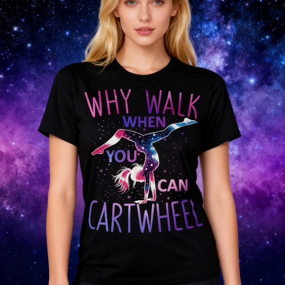 

Gymnast Why Walk When You Can Cartwheel Gymnastics T-Shirt Funny Dancer Dance Lover Gift Tshirt Women Fashion Casual Cotton Tops