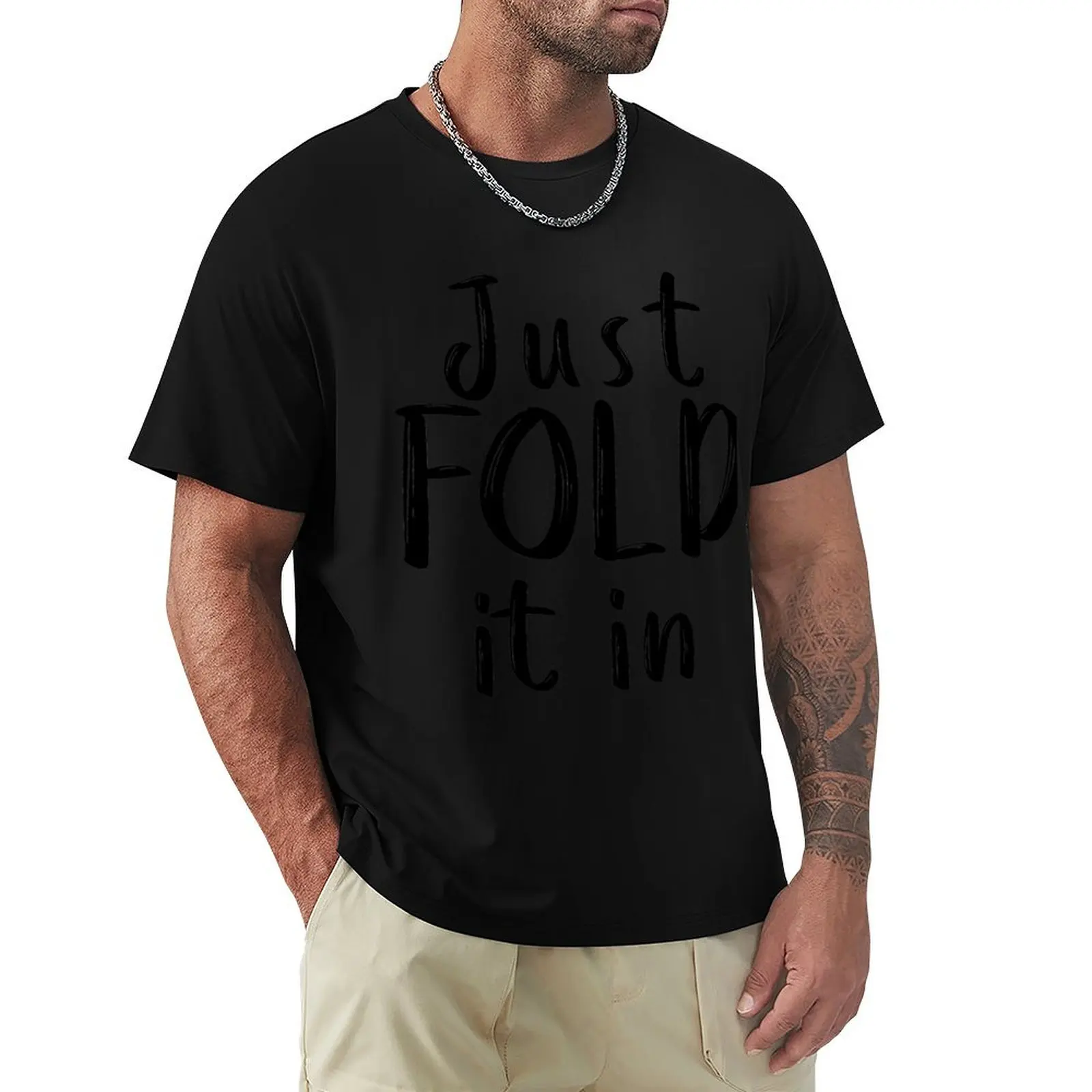 

Just Fold It In T-Shirt aesthetic clothes graphic shirts oversizeds mens t shirts