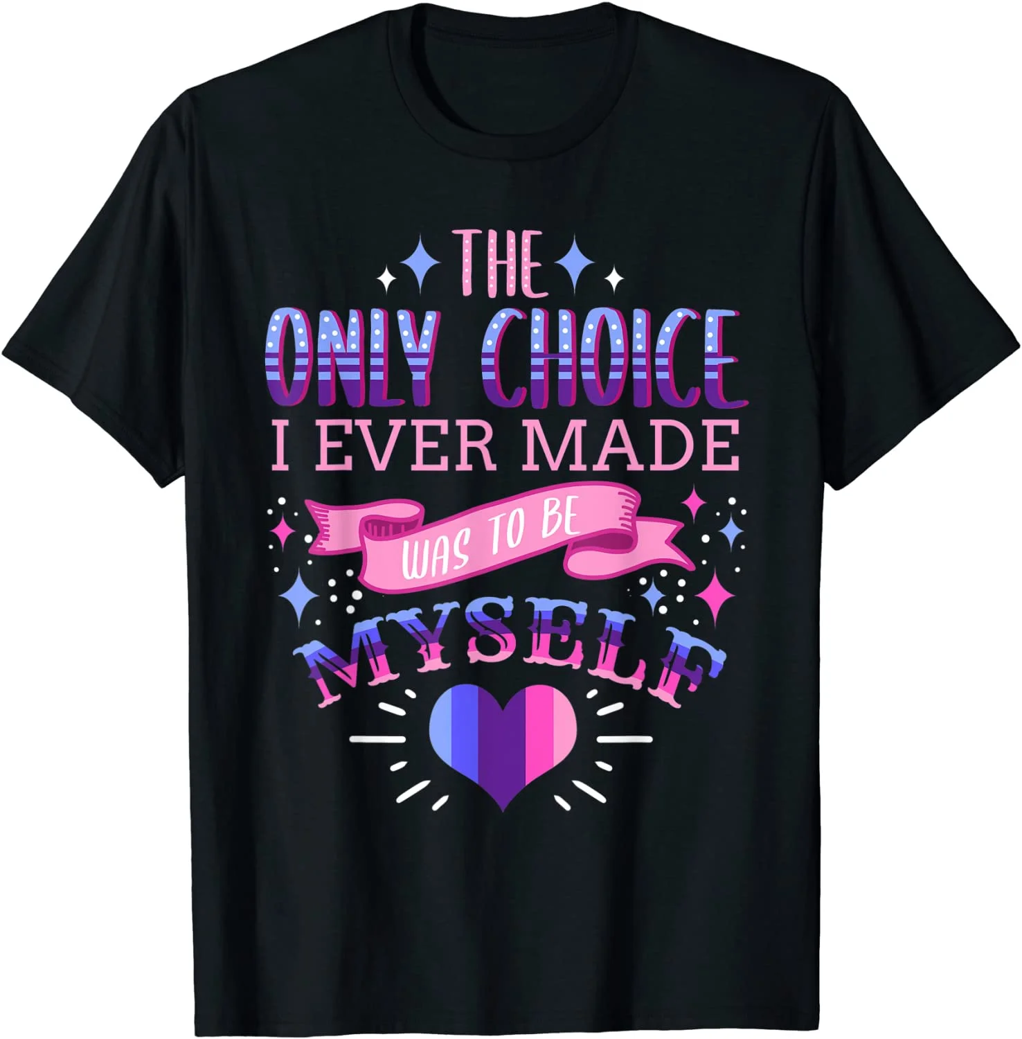 The Only Choice I Ever Made Was To Be Myself Omnisexual T-Shirt