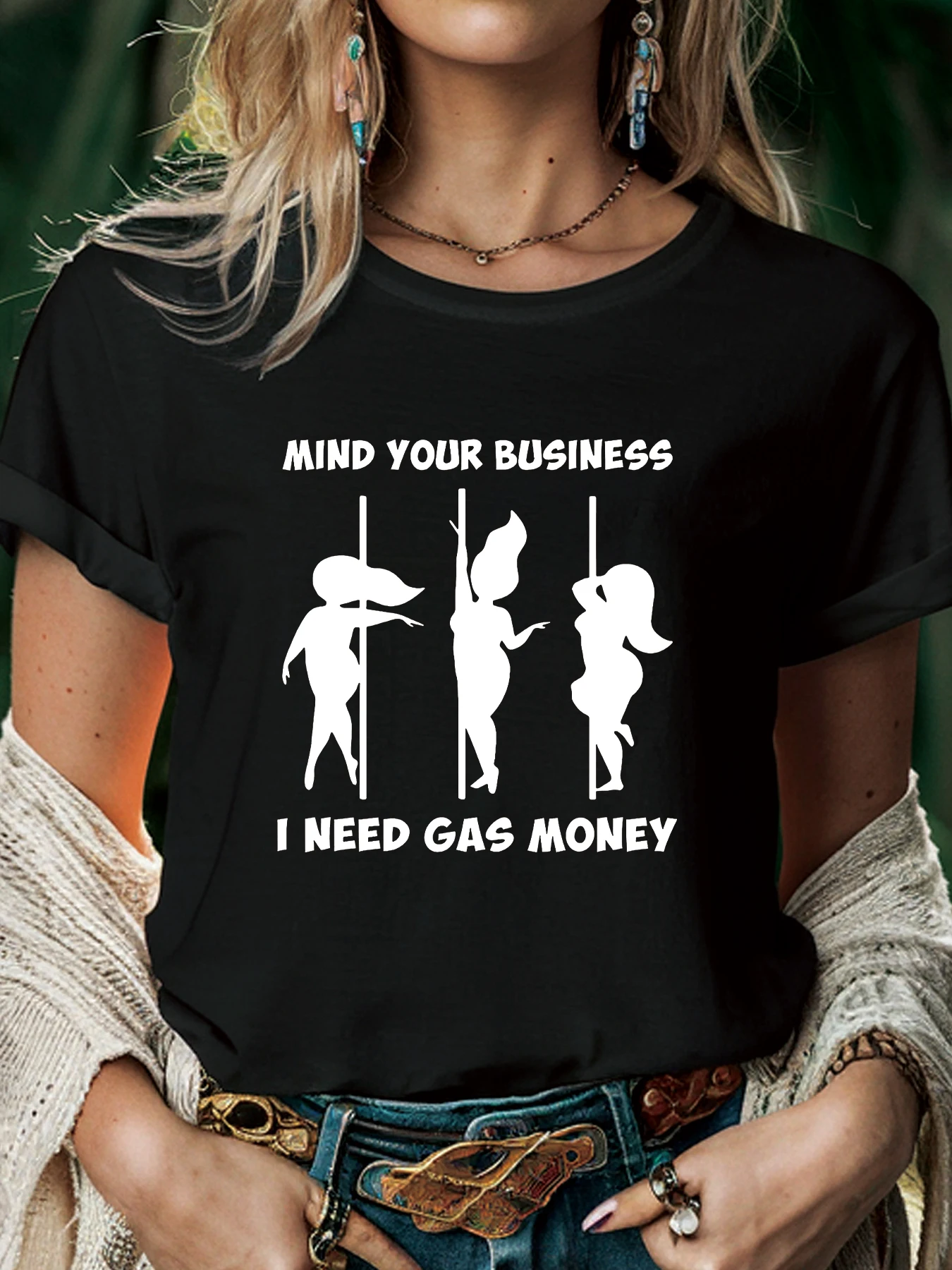 

Mind Your Business I Need Gas Money Women T Shirt Summer Fashion Short Sleeved T-shirt Printed O-neck Casual T-shirt
