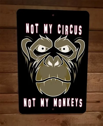Not My Circus Not My Monkeys  Metal Wall Sign Poster