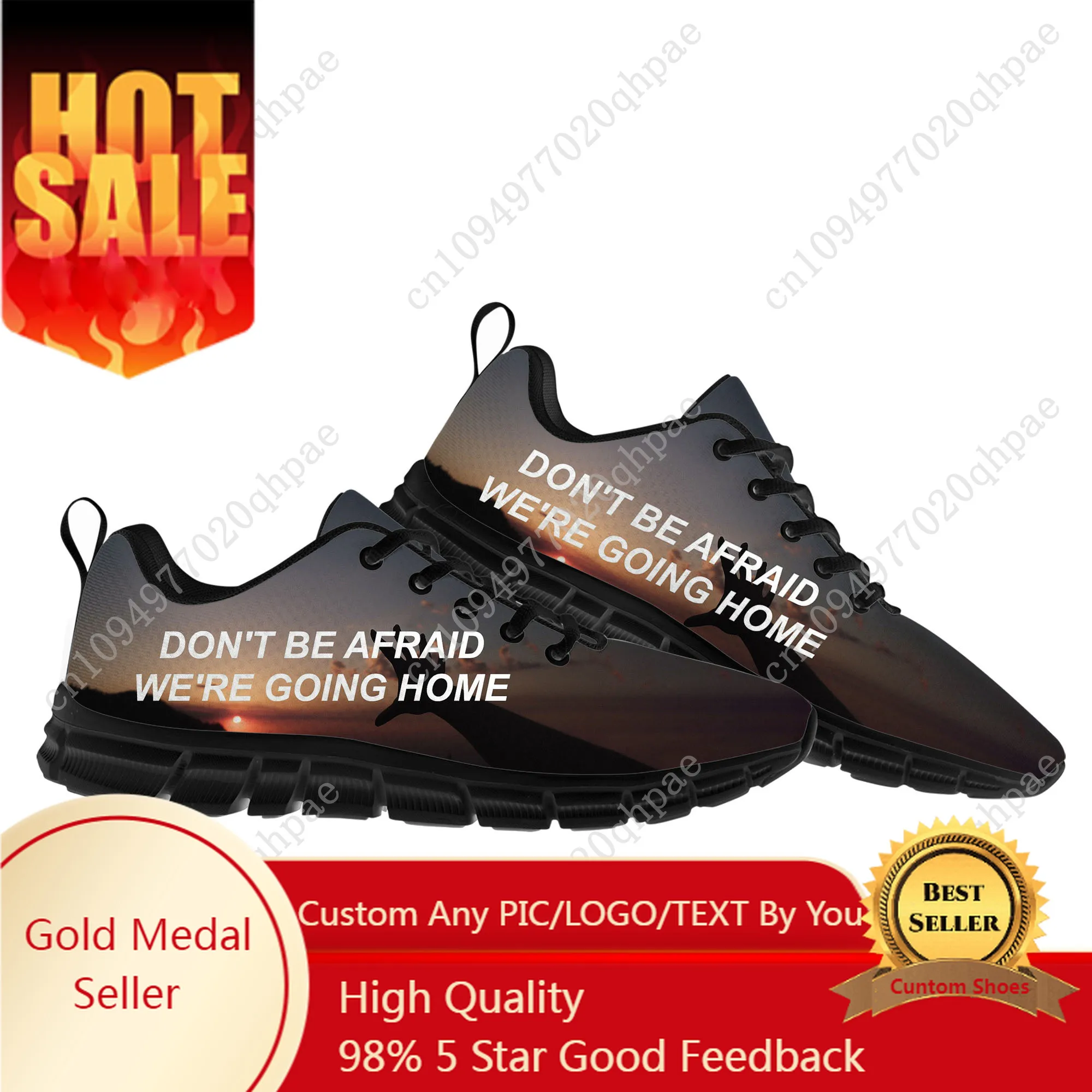 

Don't Be Afraid, We're Going Home Mens Womens Teenager Kids Customized Sneakers DIY Casual Tailor-Made Shoe Couple Sports Shoes