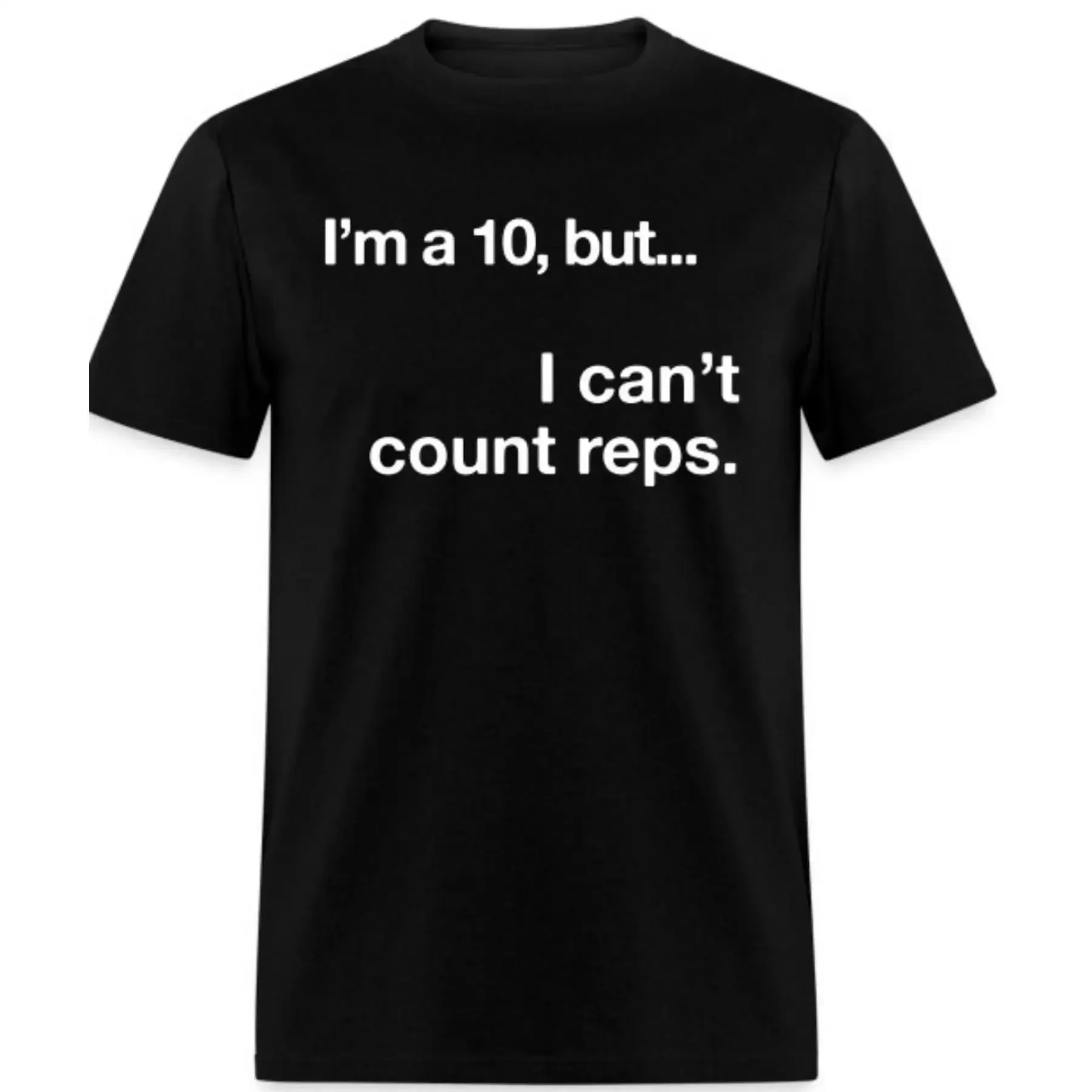 I m a 10 but Can t Count Reps Shirt Design Black with White Print Perfect for the Gym