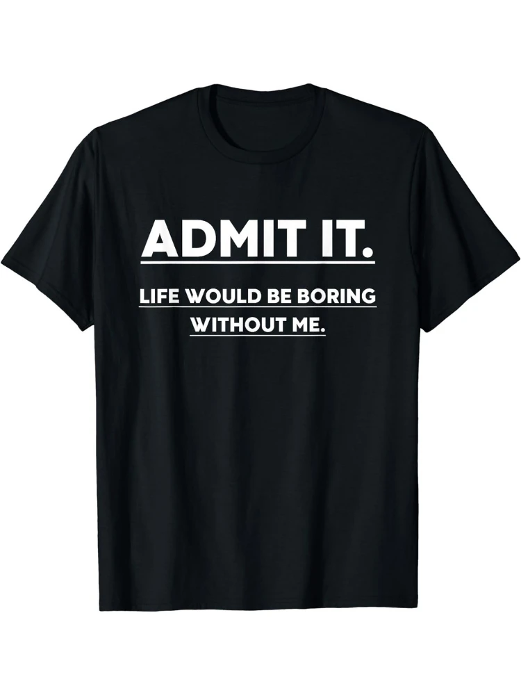 Admit It, Life Would Be Boring Without Me