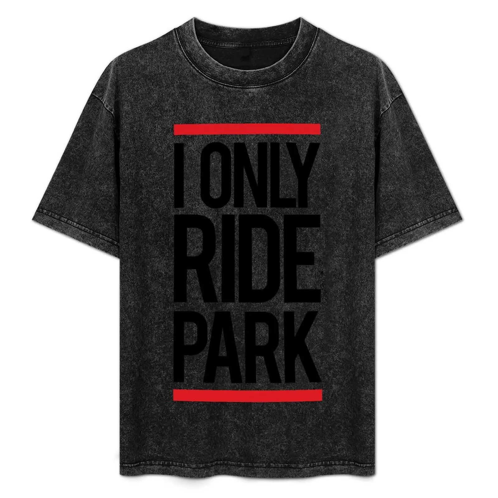 

I ride only park T-Shirt Work Style Casual T-Shirt