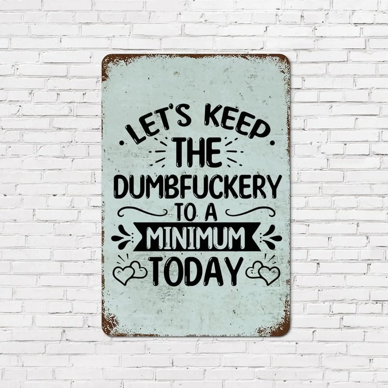 8x12in Rust Retro Metal Sign Positive Saying Let's Keep The Dumbfuckery to a Minimum Today Encouragement Quote Aluminum Tin