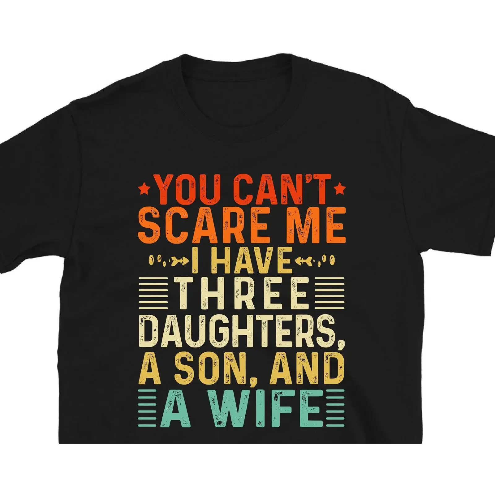 You Can't Scare Me I Have Three Daughters A Son And Wife Funny Fathers Day T Shirt for Dad from Kids vintage Washed