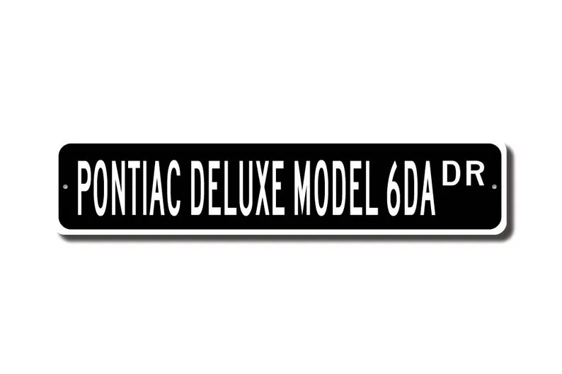 Deluxe Model 6DA, Pontiac Deluxe Model 6DA, Pontiac Deluxe Model 6DA sign, vintage car owner, Custom Street Sign, Quality Metal