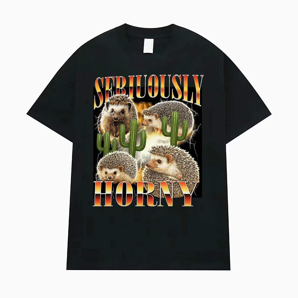 Seriously Horny Hedgehog Funny Meme Graphic T-Shirts for Men Women Fashion Vintage T Shirt 100% Cotton Casual Oversized T Shirts
