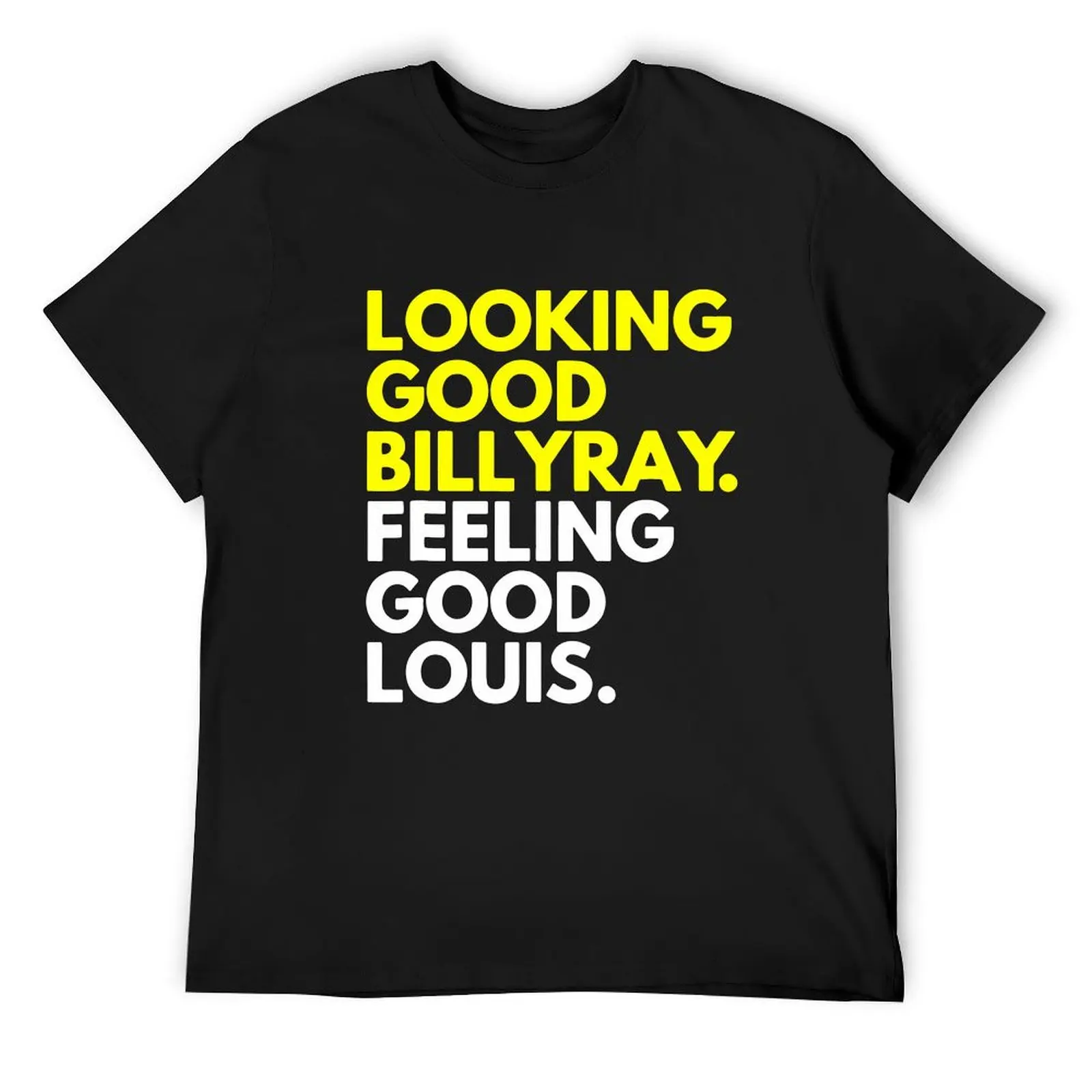 

Looking-Good-Billy-Ray-Feeling-Good-Louis- T-Shirt anime boys animal print Funny t-shirt funny gifts black t-shirts for men