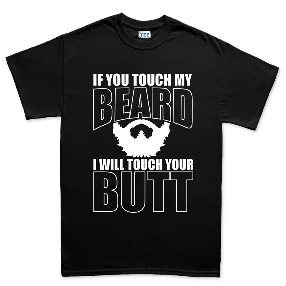 Touch My Beard Touch Your Butt Facial Hair Goatee Wax Style Funny Mens T shirt