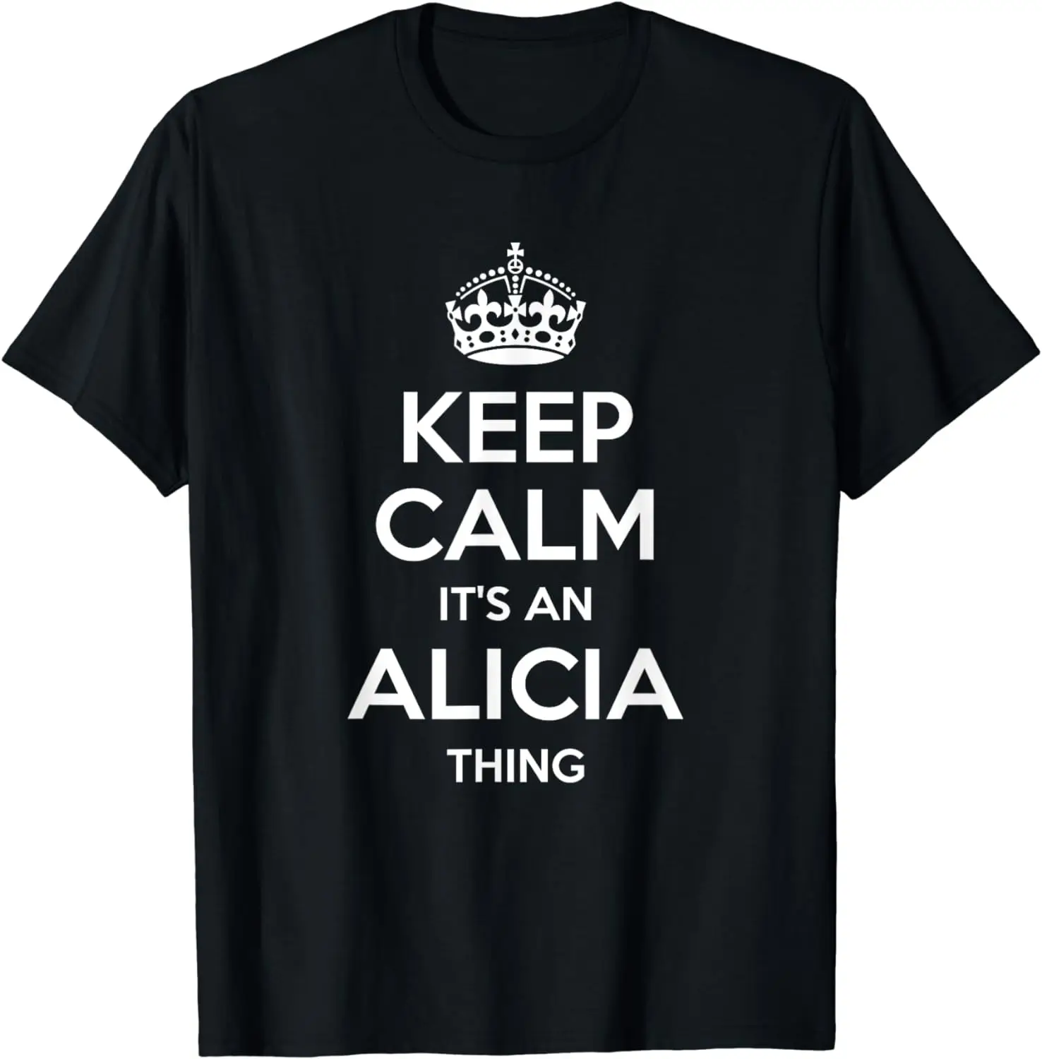 

ALICIA Keep Calm Personalized Name Birthday Funny Gift Idea T-Shirt