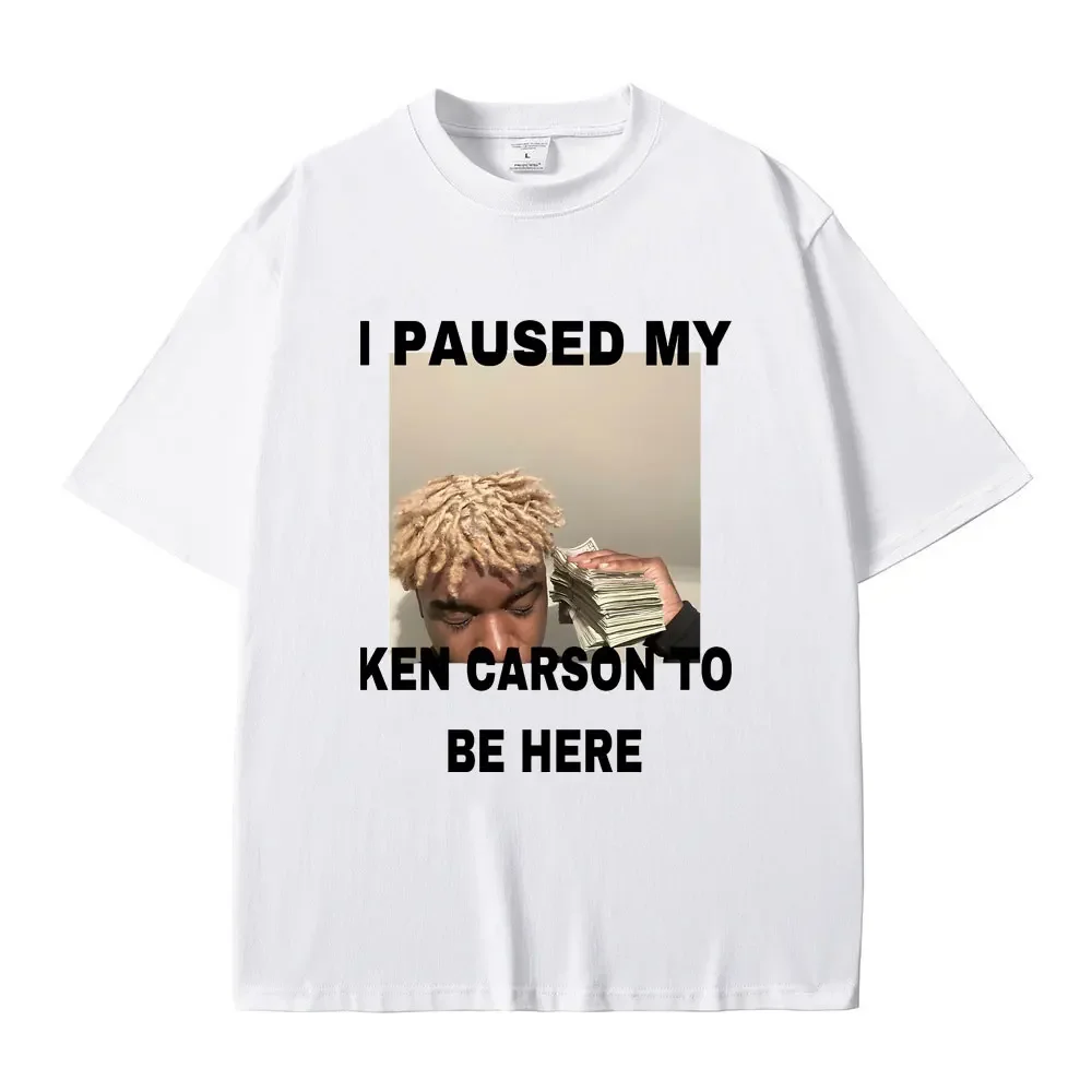 I Paused My Ken Carson To Be Here Print T-shirt Summer Male Vintage Streetwear Men Casual Oversized Tshirt Pure Cotton T Shirts