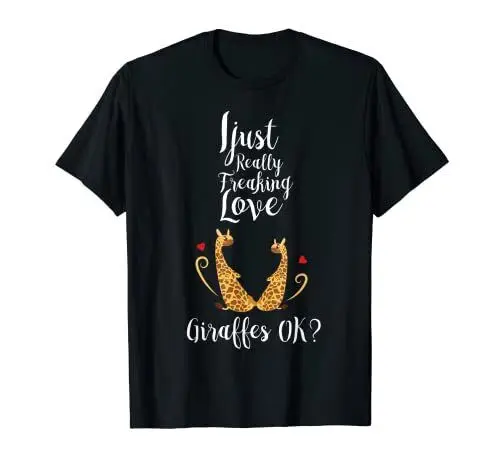 I Just Really Freaking Love Giraffe Staff Clothes Giraffe T-shirt For Man Woman Short Summer Tees Casual Cotton Luxury Brand