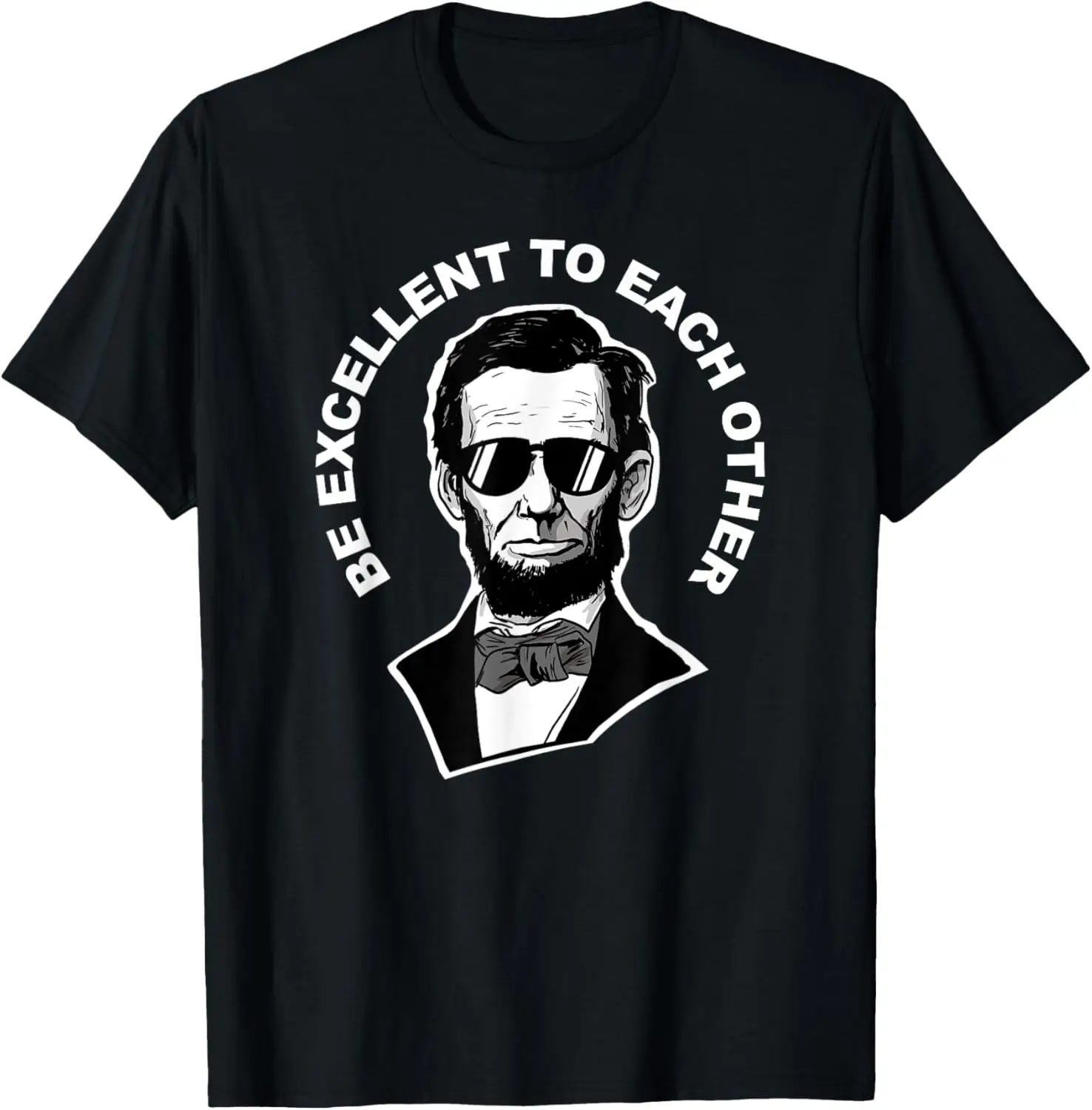 Be Excellent to Each Other funny Abraham Lincoln quote T-Shirt