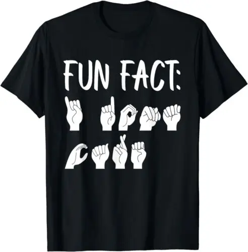 Funny ASL American Sign Language Fun Fact T-Shirt S-5XL