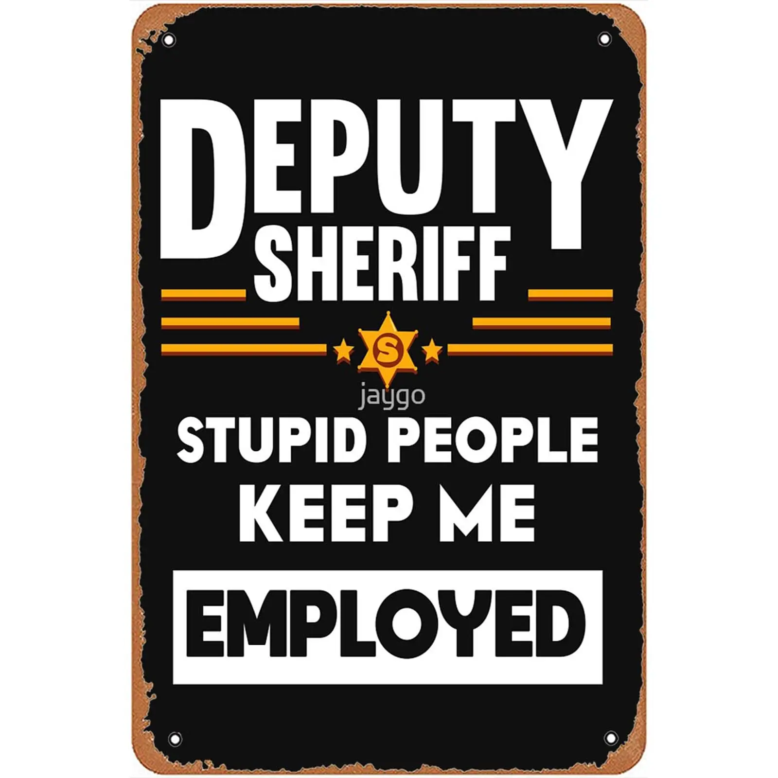 Deputy Sheriff Stupid People Keep Me Employed Sign Wall Decor Art Poster Vintage Metal Tin Sign for Funny Room Man Cave Bathroom