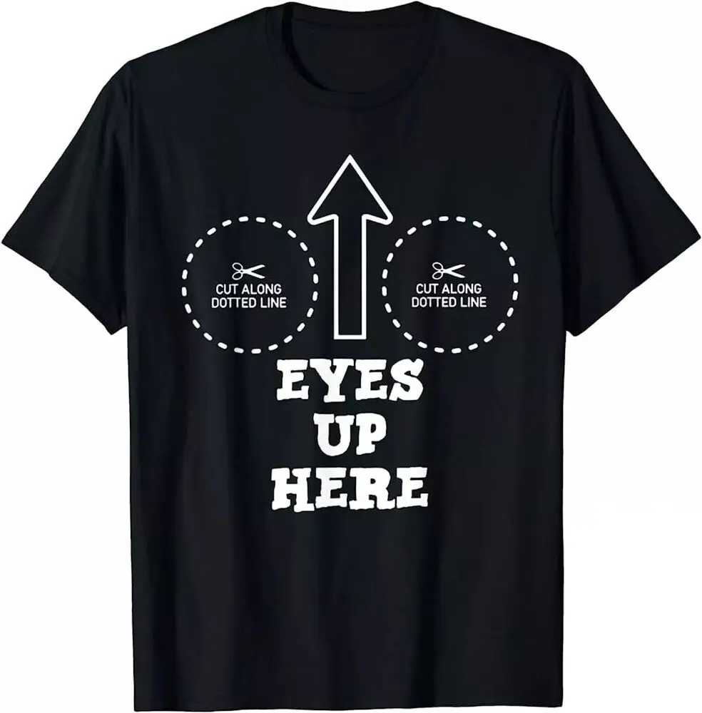 Eyes Up Here with Cut out For  Made in USA S-5XL Cotton Luxury brand vintage oversized