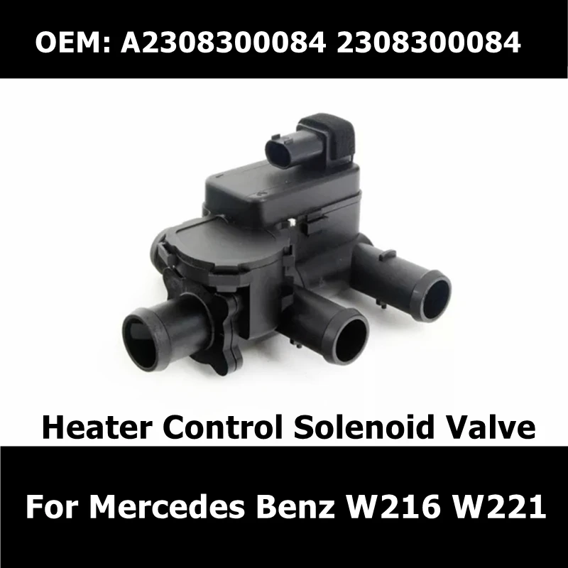 

A2308300084 Heater Control Solenoid Valve 2308300084 for Mercedes Benz W216 W221 CL600 Air Conditioning Heating Water Valve