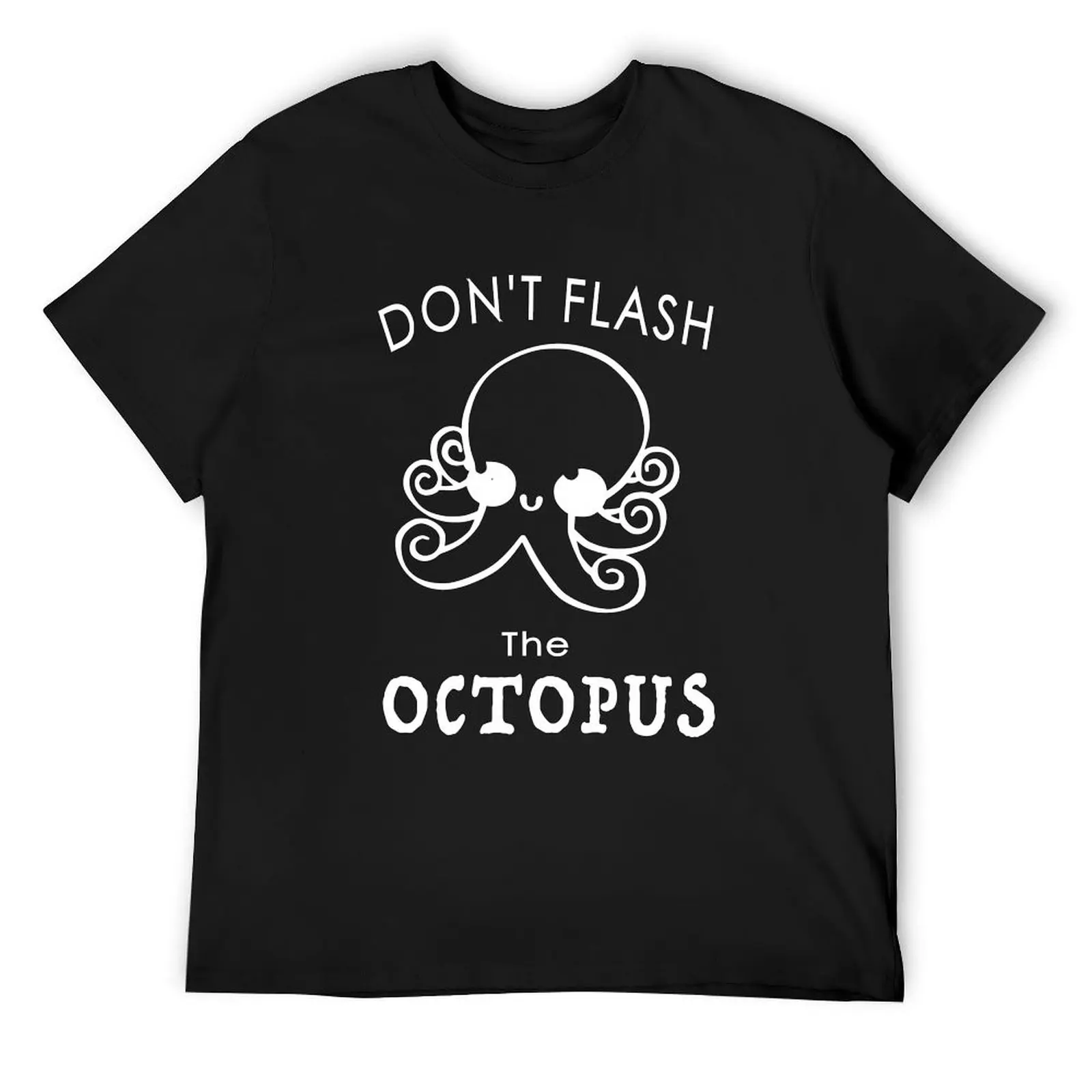 Don't Flash the Octopus T-Shirt croswit shirt man oversize t-shirts man funny t shirts men