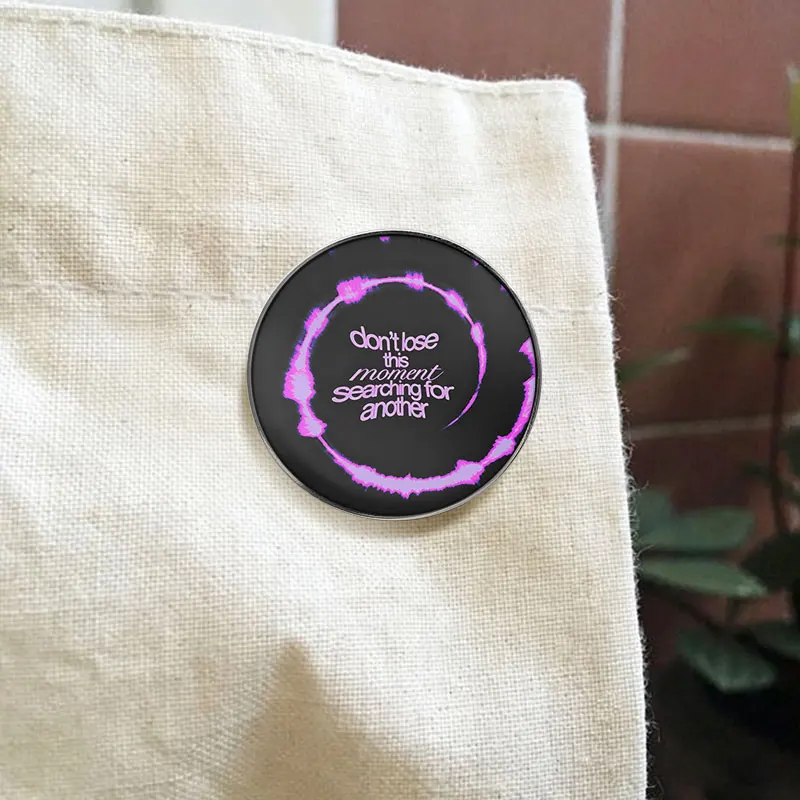 Don't Lose This Moment Searching For Another UV Printing Pin Motivational Quote Brooch Lapel Badge Jewelry Gift For Student