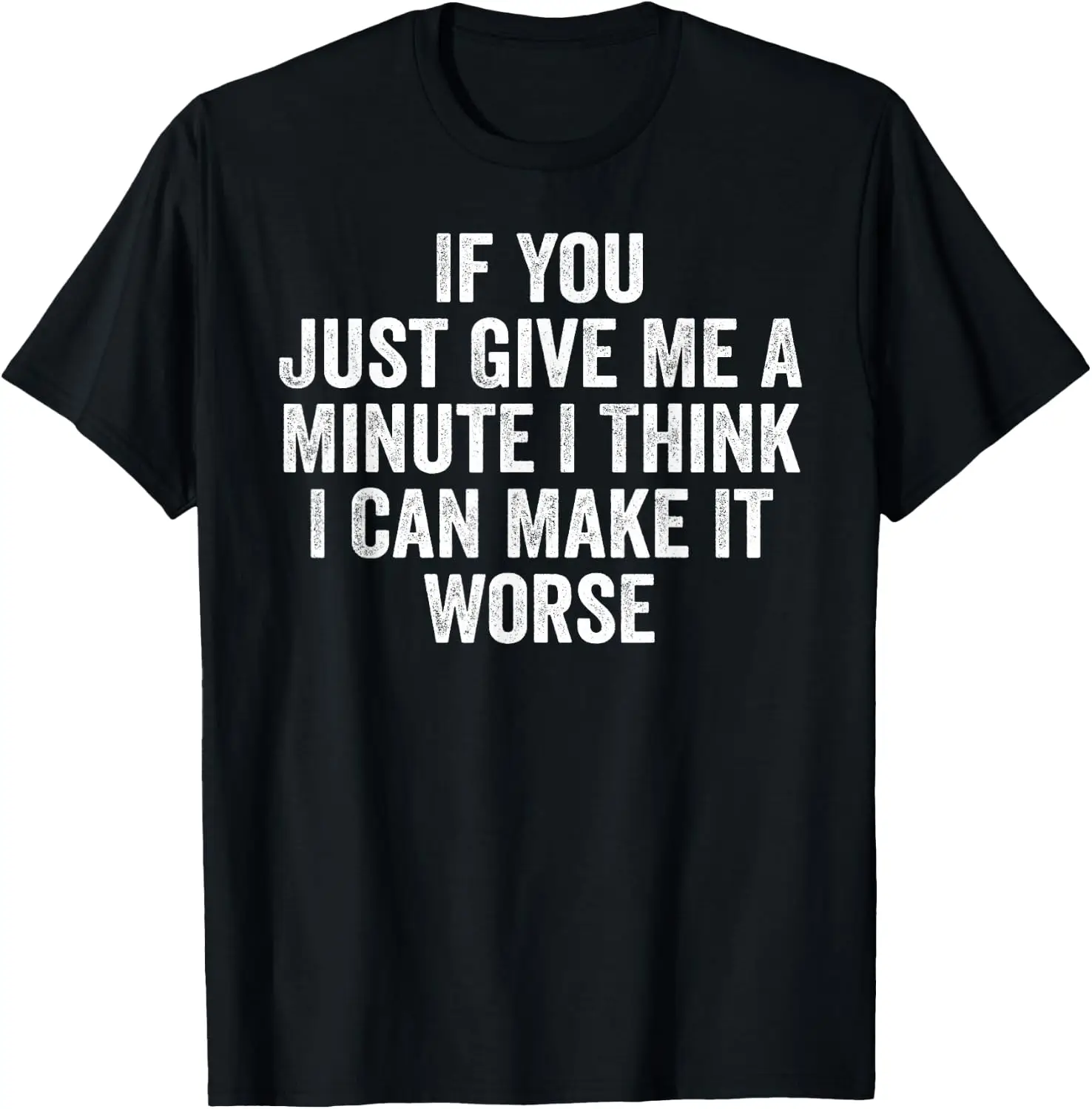 If You Just Give Me A Minute Think I Can Make It Worse T-Shirt 100% Cotton Trendy Y2K Short-Sleeve Tee-Soft, Quick-Drying,