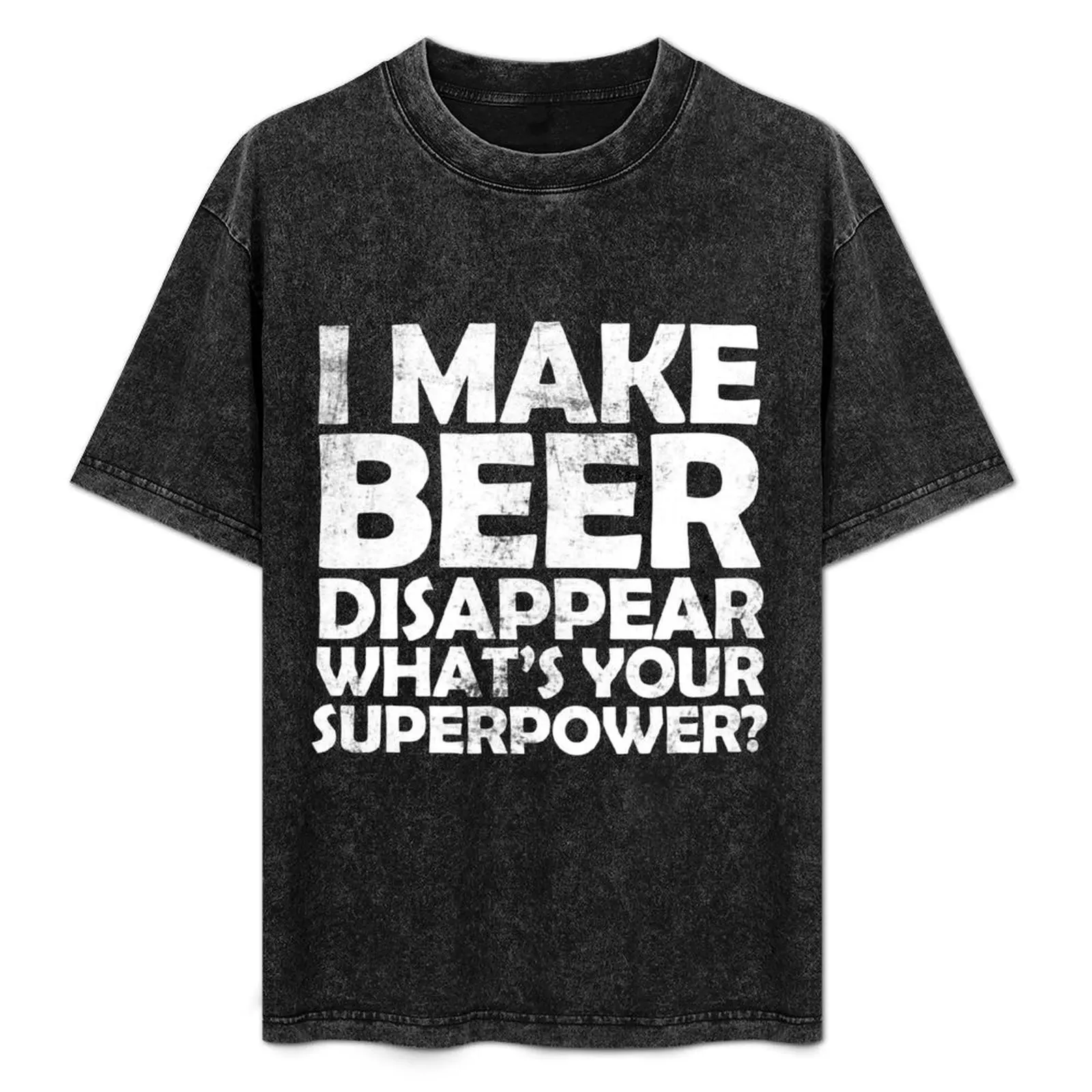 

I make beer disappear, what's your superpower T-Shirt Work Style Casual T-Shirt