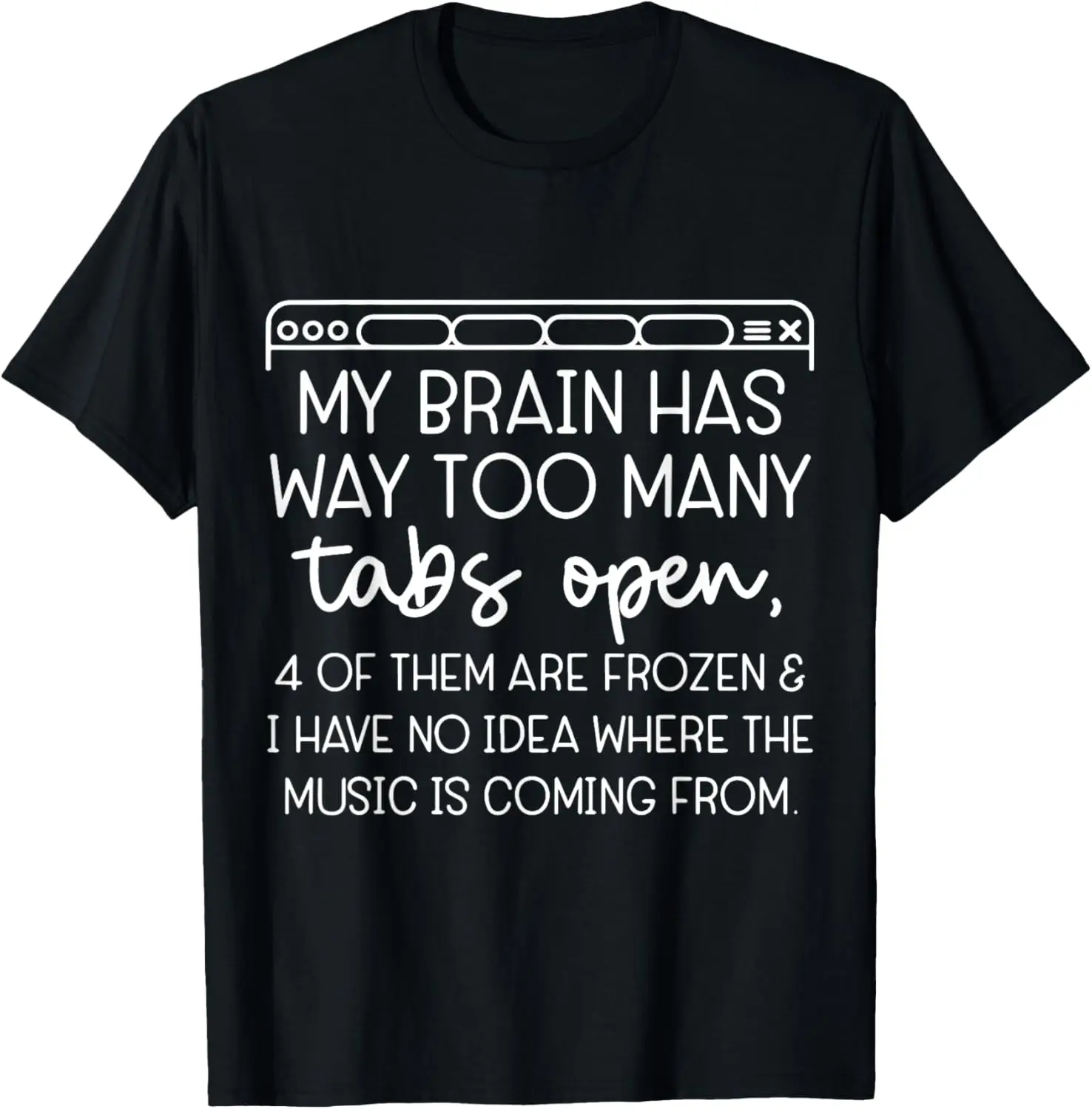 My Brain Has Way Too Many Tabs Open T-Shirt