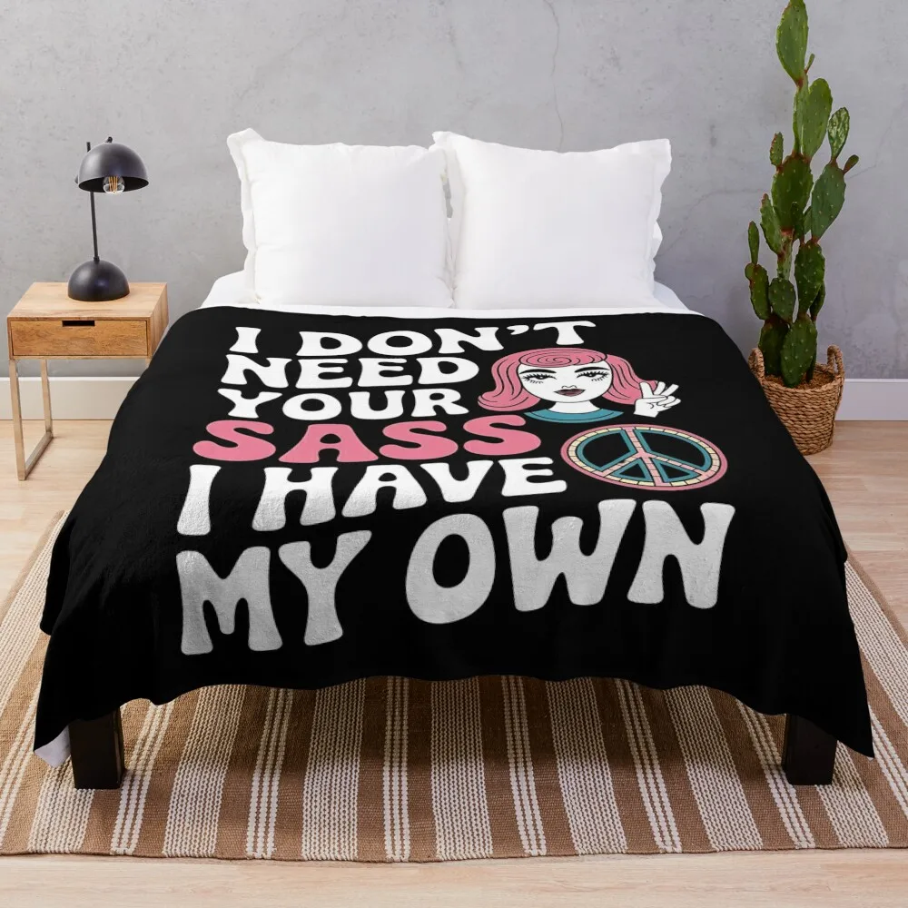 

I Don't Need Your Sass I Have my Own Funny Love Quote Gift Ideas Throw Blanket Luxury Brand Thins Polar Blankets