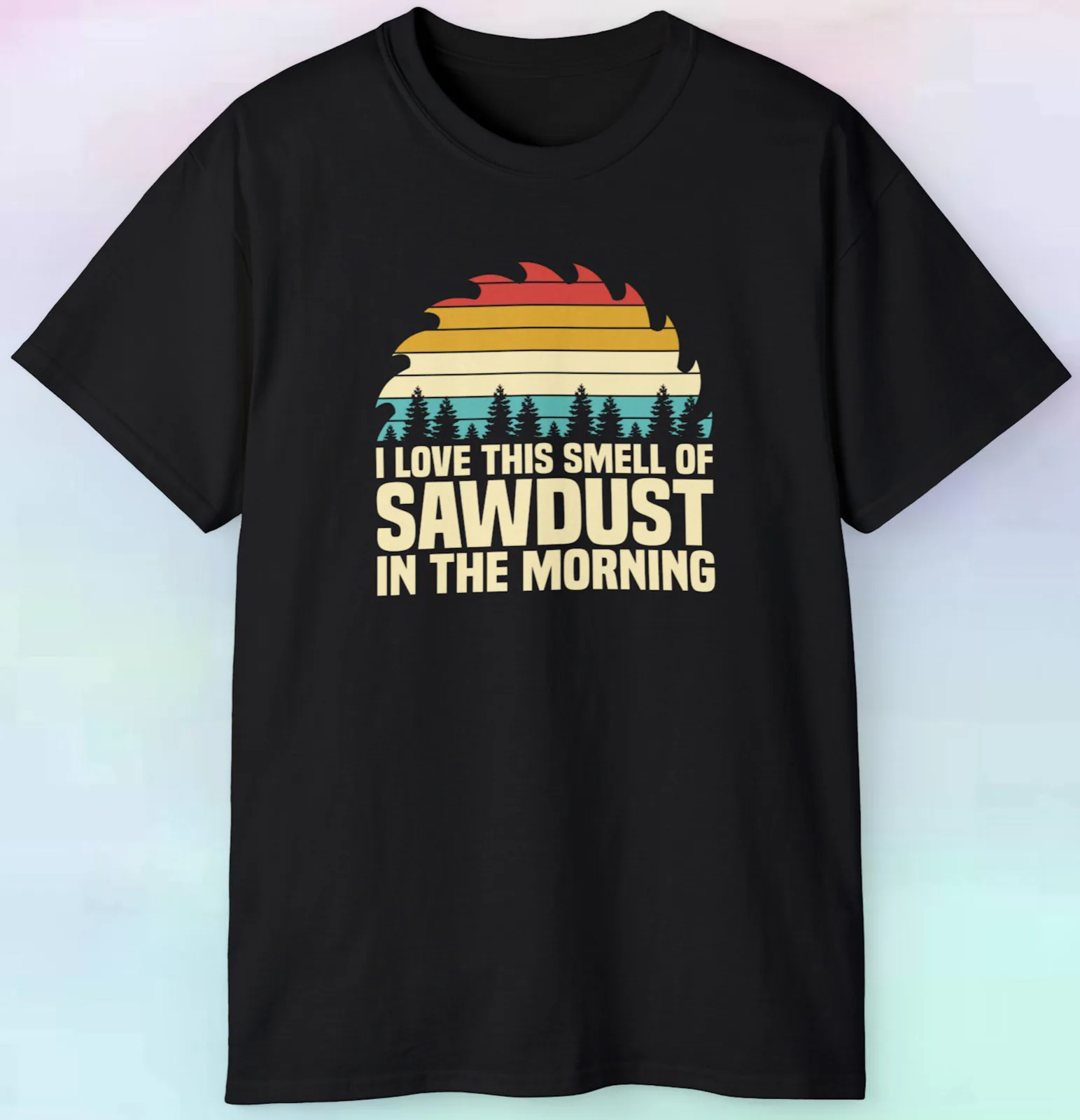 Men's Women's I Love The Smell Of Sawdust In The Morning T Shirt | Wood | S-5XL