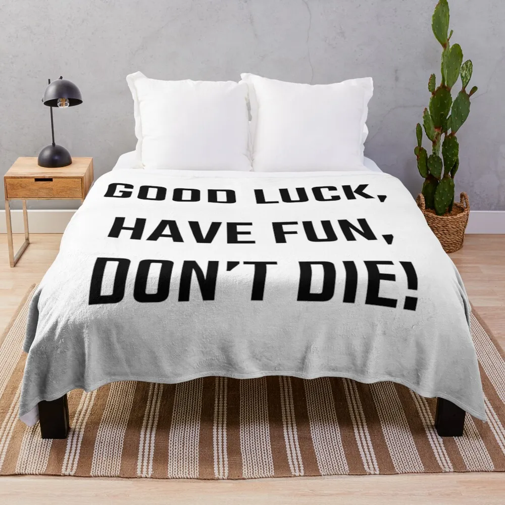 

Good Luck, Have Fun, Don't Die Throw Blanket decorative sofa bed Weighted Luxury Throw Blankets