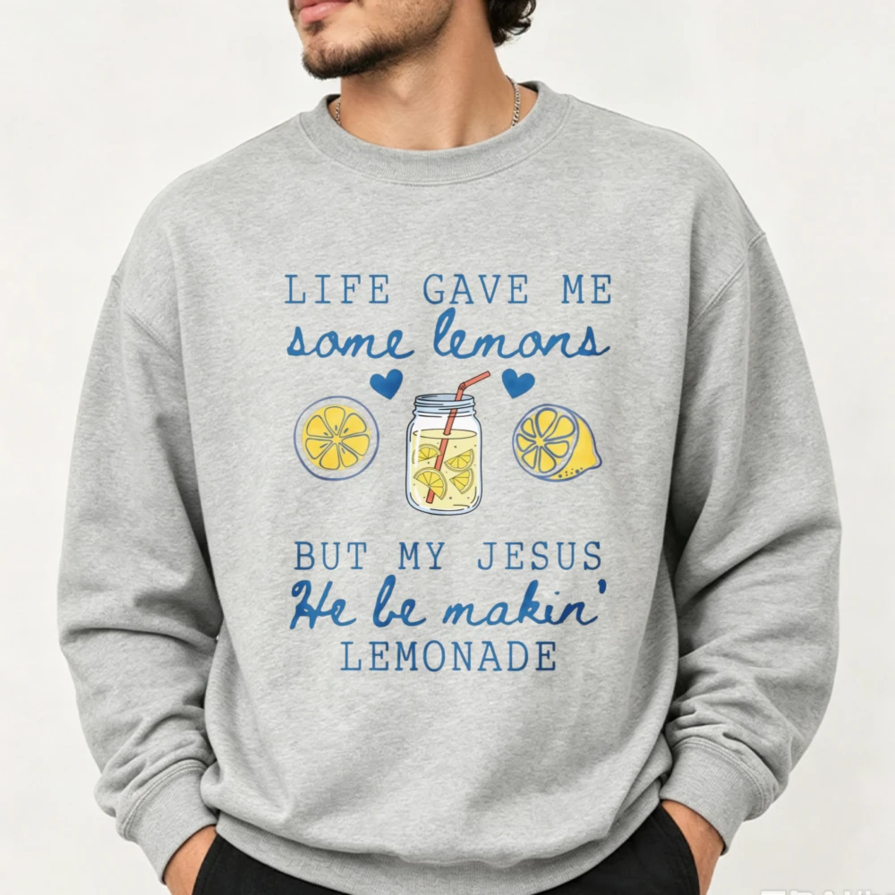 Life Gave Me Some Lemons But My Jesus He Be Makin Lemonade Sweatshirt Christian Faith Lemon Print Believer Soft Casual Pullover