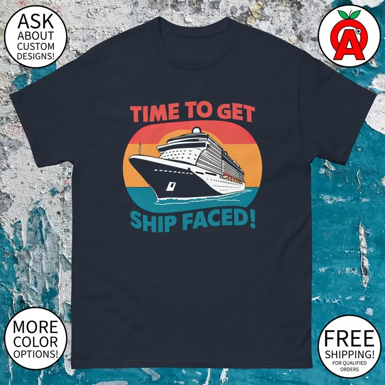 Time To Get Ship Faced Cruise Ship Graphic Tee - Adult Unisex - Gifts for Summer, Cruise, Vacation, Travelers, Fans, Fun