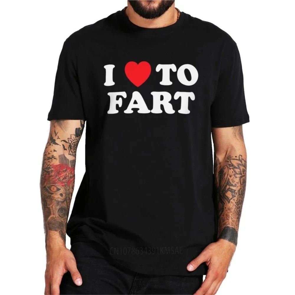 I Love To Fart T Shirt Adult Humor Jokes Gift For Farter Novelty Tshirts Soft Unisex EU Size Tee Tops