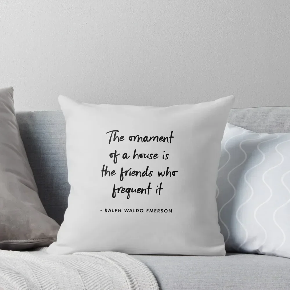 

Ralph Waldo Emerson - The Ornament of a House is the Friends who Frequent It Throw Pillow autumn pillowcase pillow