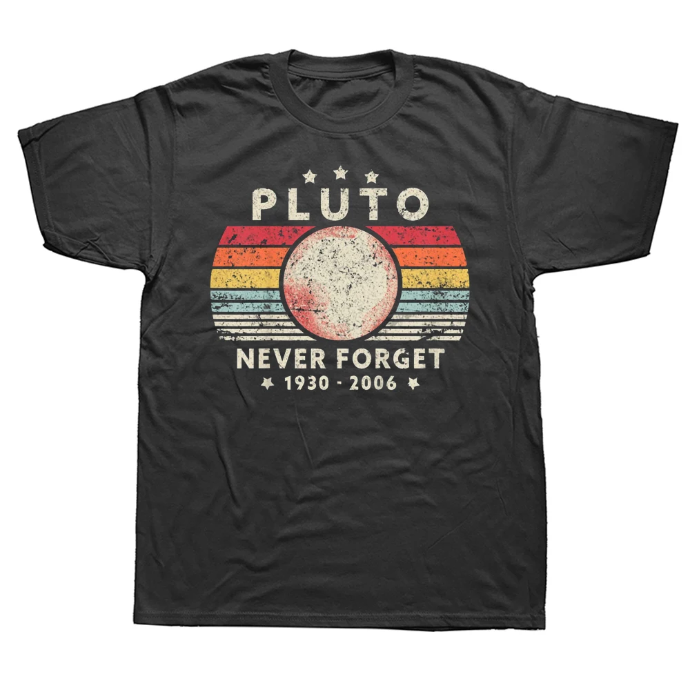 

Never Forget Pluto Retro Style Funny Space Science T Shirts Graphic Cotton Streetwear Short Sleeve Birthday Gifts Summer T-shirt