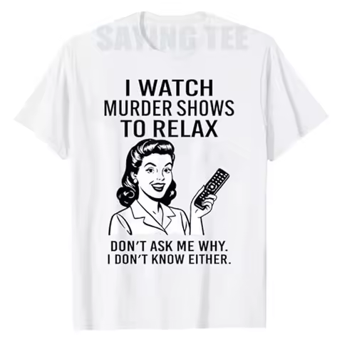 I Watch Murder Shows To Relax Funny Retro True Crime Sarcastic Tee T-Shirt Y2k Humor Funny Letters Printed Joke Graphic Outfit