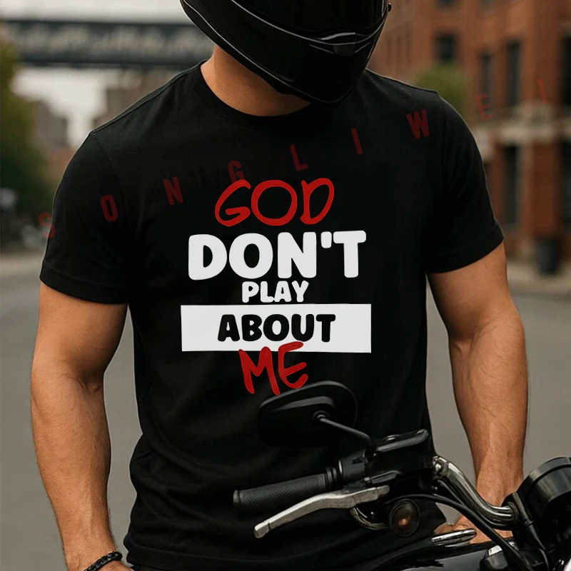 

God Don't Play About Me Graphic Moto T-Shirt Cotton Cute Men T Shirts Summer Casual Short Sleeve Round Neck Tees