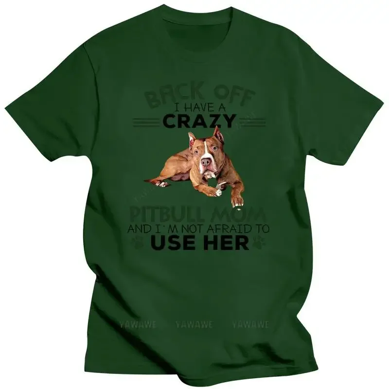 Men Funny T-Shirts Fashion cotton tshirt  Back Off I Have A Crazy Pitbull Mom And I'm Not Afraid To Use Her Women t-shirt