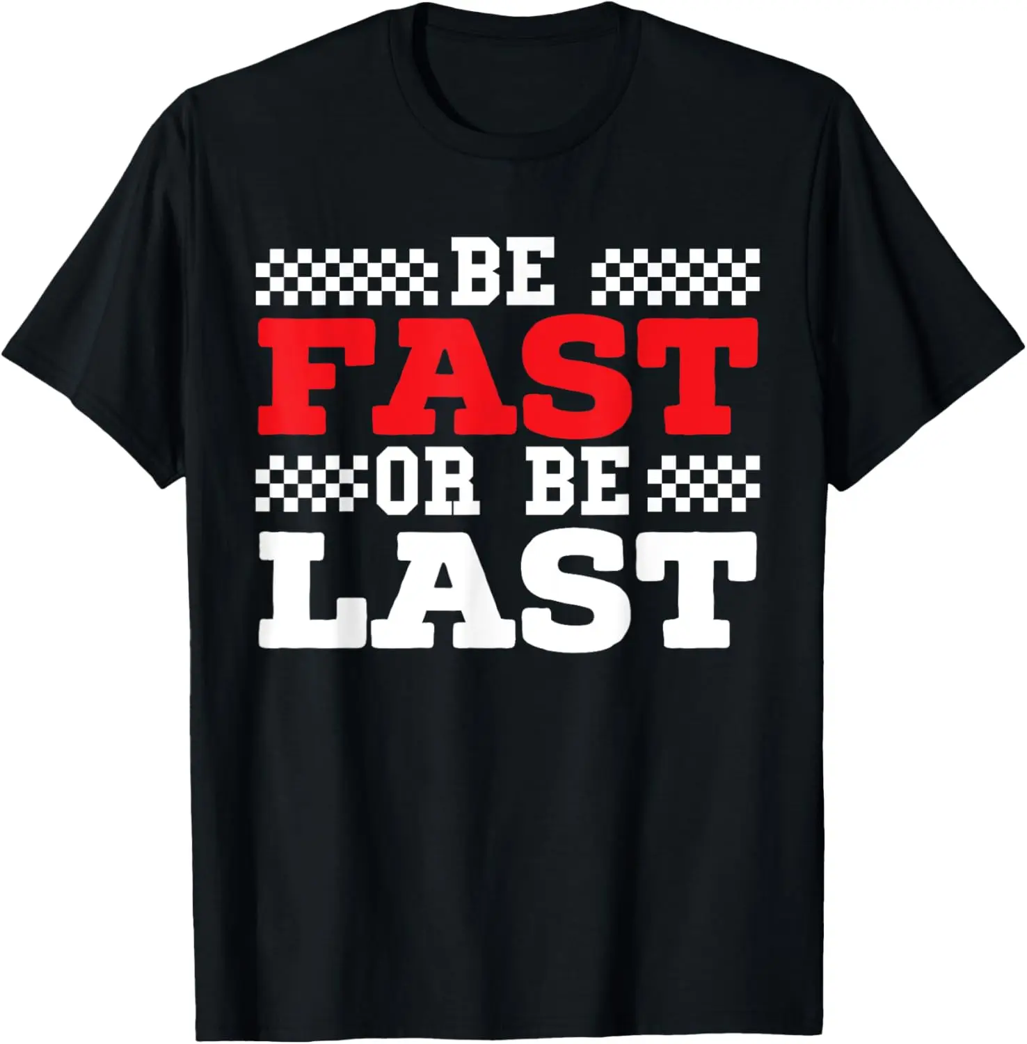 Be Fast Or Be Last Car Racer Drag Racing Turbo Speeding T-Shirt