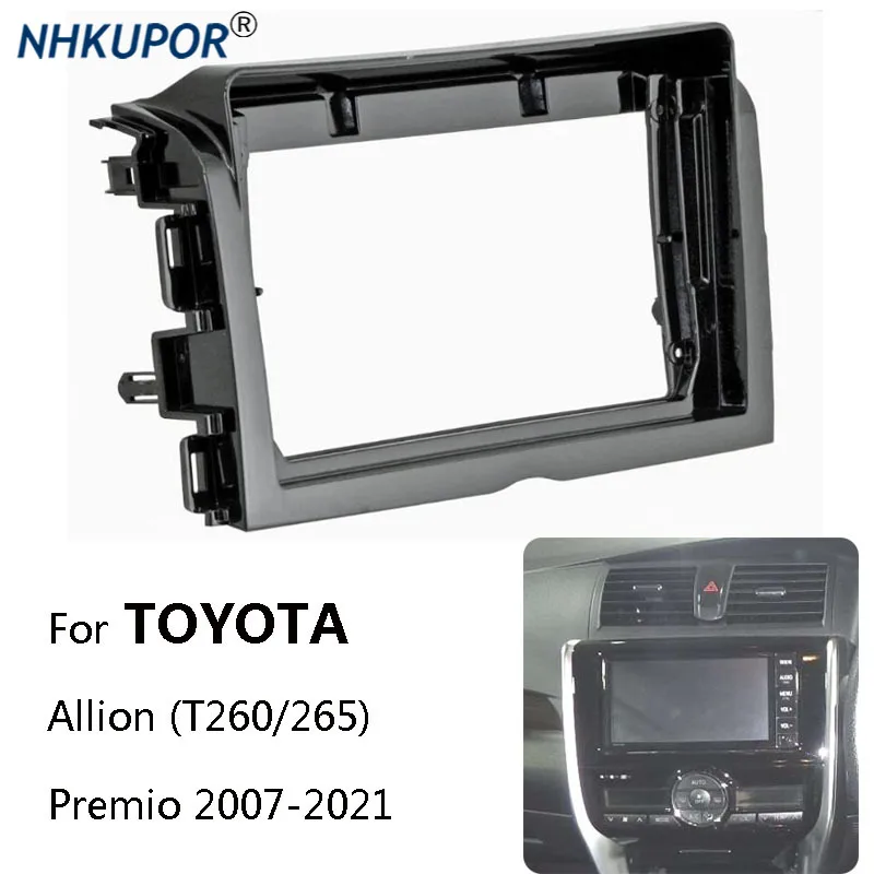 Car Radio Fascia For TOYOTA Allion (T240/245)/Premio Auto Stereo Install Plastic Panel Mount Bezel Dash Frame Kit Trim