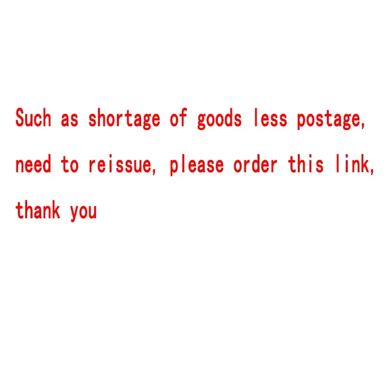 Such as shortage of goods less postage, need to reissue, please order this link, thank you