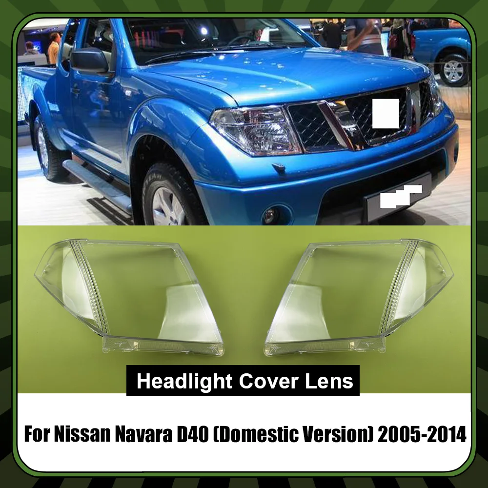 Car Headlight Cover Lens Shell Front Headlamp Lampshade Auto Light Caps For Nissan Navara D40 (Domestic Version) 2005-2014